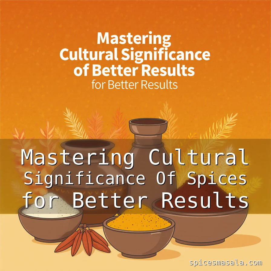 Artistic representation for Mastering Cultural Significance Of Spices for Better Results