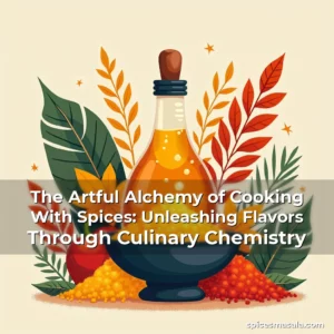 Artistic representation for The Artful Alchemy of Cooking With Spices: Unleashing Flavors Through Culinary Chemistry