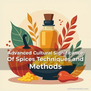 Artistic representation for Advanced Cultural Significance Of Spices Techniques and Methods